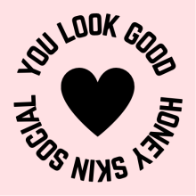 You look good, Honey Skin Social.